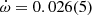 $ \dot \omega = 0.026(5) $