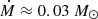 $ \dot M\approx0.03~M_\odot $