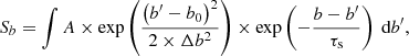 $$ \begin{aligned} S_b=\int A\times \exp \left(\frac{\left(b^{\prime }-b_0\right)^2}{2\times \Delta b^2}\right)\times \exp \left(-\frac{b-b^{\prime }}{\tau _\text{s}}\right)\text{ d}b^{\prime } \text{,}\end{aligned} $$