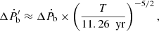$$ \begin{aligned} \Delta \dot{P}_\text{b}^\prime \approx \Delta \dot{P}_\text{b}\times \left(\frac{T}{11.26~\text{ yr}}\right)^{-5/2}\text{,}\end{aligned} $$