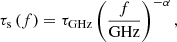 $$ \begin{aligned} \tau _\text{s}\left(f\right) = \tau _\text{GHz}\left(\frac{f}{\text{GHz}}\right)^{-\alpha }\text{,}\end{aligned} $$