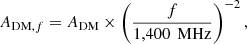 $$ \begin{aligned} A_{\text{DM},f} =A_\text{DM}\times \left(\frac{f}{1,400\,\text{ MHz}}\right)^{-2}{,}\end{aligned} $$