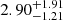 $ 2.90^{+1.91}_{-1.21} $