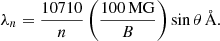 $$ \begin{aligned} \lambda _n = \frac{10710}{n}\left(\frac{100\,\mathrm{MG}}{B}\right)\sin \theta \,{\AA }. \end{aligned} $$