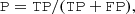 $$ \begin{aligned} \mathtt{P = TP / (TP + FP)}, \end{aligned} $$