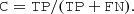 $$ \begin{aligned} \mathtt{C = TP / (TP + FN)}. \end{aligned} $$