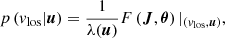 $$ \begin{aligned} p\left(v_{\mathrm{los} }|\boldsymbol{u}\right) = \frac{1}{\lambda (\boldsymbol{u})} F\left(\boldsymbol{J},\boldsymbol{\theta }\right) |_{\left(v_{\mathrm{los} },\boldsymbol{u}\right)}, \end{aligned} $$