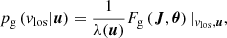 $$ \begin{aligned} p_{\rm g}\left(v_{\mathrm{los} }|\boldsymbol{u}\right) = \frac{1}{\lambda (\boldsymbol{u})} F_{\rm g}\left(\boldsymbol{J},\boldsymbol{\theta }\right)|_{v_{\mathrm{los} },\boldsymbol{u}}, \end{aligned} $$
