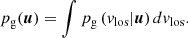 $$ \begin{aligned} p_{\rm g}(\boldsymbol{u}) = \int p_{\rm g}\left(v_{\mathrm{los} }|\boldsymbol{u}\right) dv_{\mathrm{los} }. \end{aligned} $$