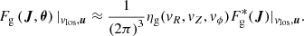 $$ \begin{aligned} F_{\rm g}\left(\boldsymbol{J},\boldsymbol{\theta }\right)|_{v_{\mathrm{los} },\boldsymbol{u}} \approx \frac{1}{{(2\pi )}^{3}} \eta _{\rm g} (v_R,v_Z,v_{\phi }) F^{*}_{\rm g}(\boldsymbol{J})|_{v_{\mathrm{los} },\boldsymbol{u}}. \end{aligned} $$
