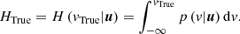 $$ \begin{aligned} H_{\mathrm{True} } = H\left(v_{\mathrm{True} }|\boldsymbol{u}\right) =\int _{-\infty }^{v_{\mathrm{True} }}p\left(v|\boldsymbol{u}\right)\mathrm{d} v. \end{aligned} $$