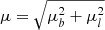 $ \mu = \sqrt{\mu_{b}^{2}+ {\mu_{l}^{2}}} $