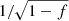 $ 1/\sqrt{1-f} $