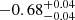 $ -0.68_{-0.04}^{+0.04} $
