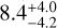 $\[8.4_{-4.2}^{+4.0}\]$