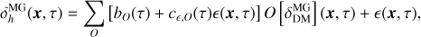 $\[\delta_h^{\mathrm{MG}}(\boldsymbol{x}, \tau)=\sum_O\left[b_O(\tau)+c_{\epsilon, O}(\tau) \epsilon(\boldsymbol{x}, \tau)\right] O\left[\delta_{\mathrm{DM}}^{\mathrm{MG}}\right](\boldsymbol{x}, \tau)+\epsilon(\boldsymbol{x}, \tau),\]$