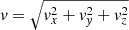 $ \mathit{v}=\sqrt{\mathit{v}_x^2+\mathit{v}_{\mathit{y}}^2+\mathit{v}_z^2} $