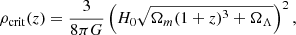 $$ \begin{aligned} \rho _{\rm crit}(z)&= \frac{3}{8\pi G}\left(H_0\sqrt{\Omega _m(1+z)^3+\Omega _\Lambda }\right)^2, \\ \end{aligned} $$