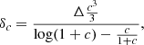 $$ \begin{aligned} \delta _c&=\frac{\Delta \frac{c^3}{3}}{\log (1+c)-\frac{c}{1+c}},\\ \end{aligned} $$