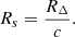 $$ \begin{aligned} R_s&=\frac{R_\Delta }{c}.\\ \end{aligned} $$