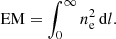 $$ \begin{aligned} \text{ EM} = \int _0^{\infty } n_\mathrm{e} ^2 \, \mathrm{d}l .\end{aligned} $$