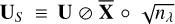 $\[\mathbf{U}_S \equiv \mathbf{U} \oslash \overline{\mathbf{X}} \circ \sqrt{n_\lambda}\]$