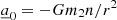 $ \underline{a}_0 = -Gm_2n/r^{2} $
