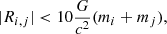 $$ \begin{aligned} |R_{i,j}| < 10\frac{G}{c^{2}} (m_i+m_j), \end{aligned} $$