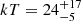 $ kT = 24^{+17}_{-5} $
