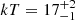 $ kT = 17^{+2}_{-1} $