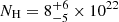 $ N_{\mathrm{H}} = 8^{+6}_{-5}\times10^{22} $