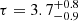 $ \tau = 3.7^{+0.8}_{-0.9} $