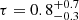 $ \tau = 0.8^{+0.7}_{-0.3} $