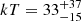 $ kT = 33^{+37}_{-15} $