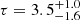 $ \tau = 3.5^{+1.0}_{-1.6} $