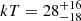 $ kT = 28^{+16}_{-18} $
