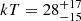 $ kT = 28^{+17}_{-15} $