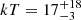 $ kT = 17^{+18}_{-3} $