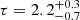 $ \tau = 2.2^{+0.3}_{-0.7} $