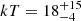 $ kT = 18^{+15}_{-4} $
