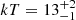 $ kT = 13^{+2}_{-1} $