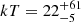 $ kT = 22^{+61}_{-5} $