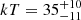 $ kT = 35^{+10}_{-11} $