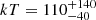 $ kT = 110^{+140}_{-40} $