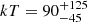 $ kT = 90^{+125}_{-45} $