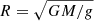 $ R=\sqrt{GM/g} $