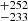 $ _{-233 }^{+252 } $
