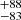 $ _{-83 }^{+88 } $