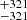 $ _{-321 }^{+321 } $