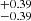 $ ^{+0.39 }_{-0.39 } $